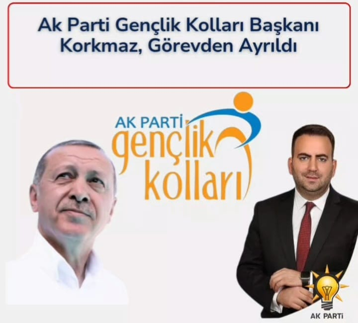 Ak Parti Gençlik Kolları Başkanı Korkmaz, Görevden Ayrıldı